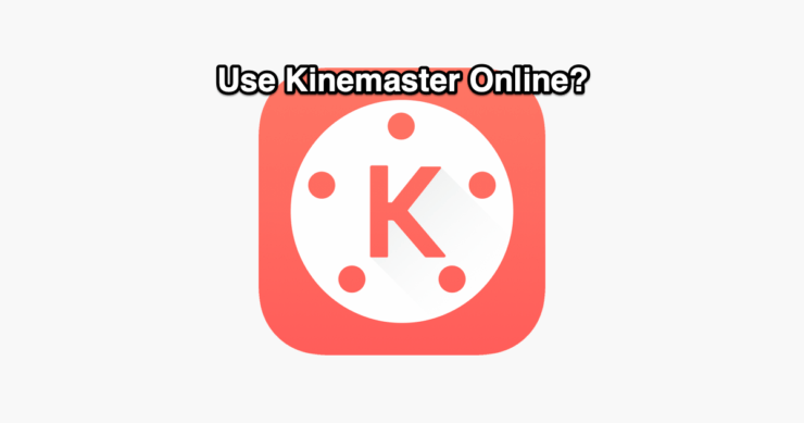 KineMaster Online? | Hogyan lehet online videókat szerkeszteni?